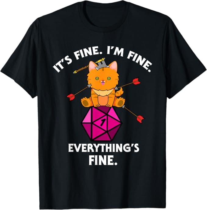 image-It's Fine RPG Gamer Cat D20 Dice Fail Funny Nerdy Geek T-Shirt